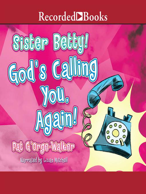 Title details for Sister Betty! God's Calling You! by Pat G'Orge-Walker - Wait list